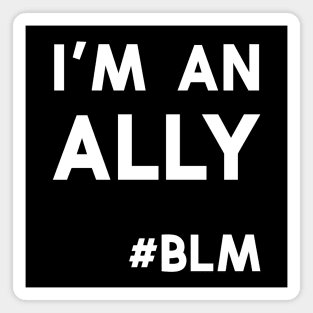 I'M An Ally - Black Lives Matter Magnet